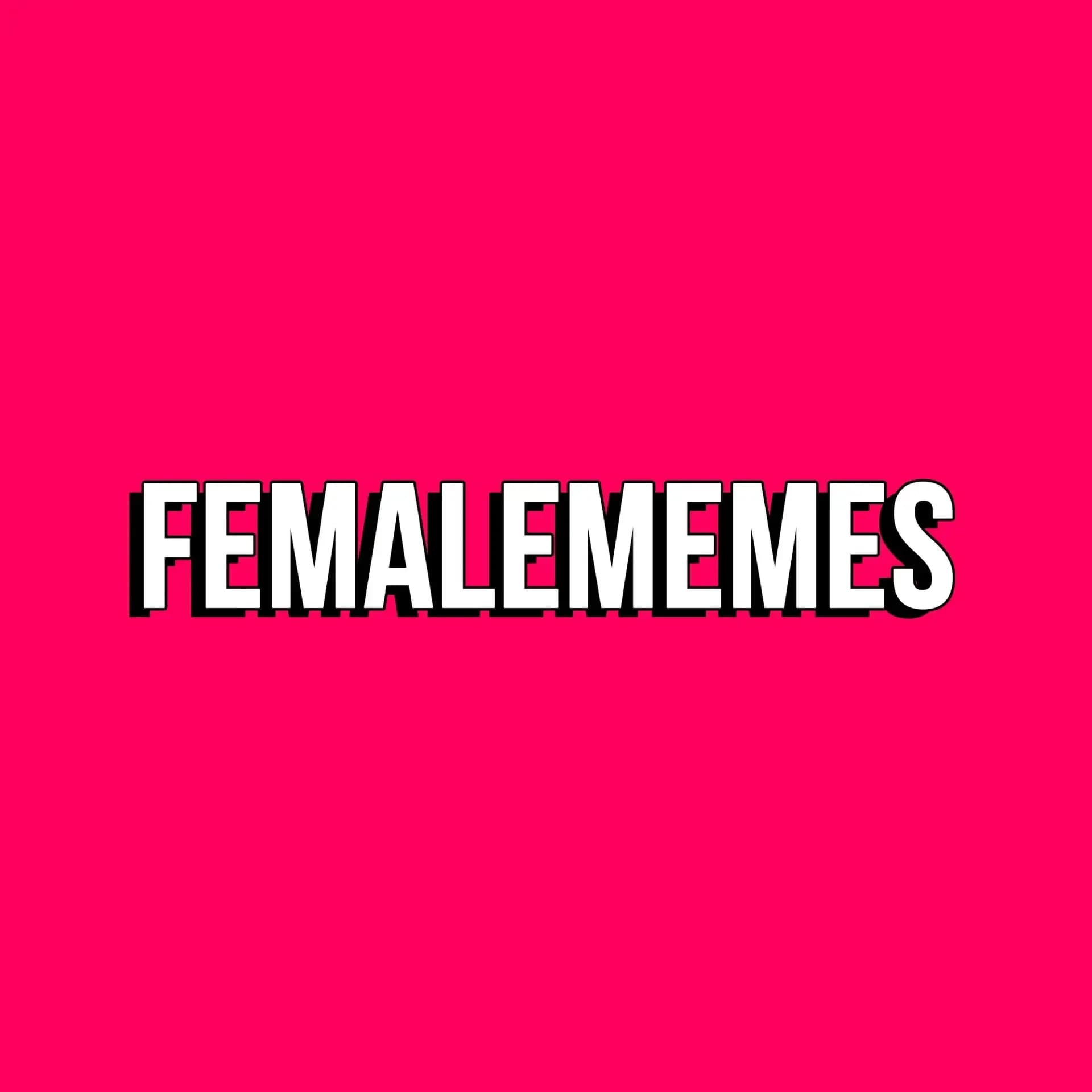 
FEMALE MEMES
